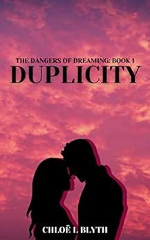 Duplicity (The Dangers of Dreaming: Book 1): Blyth, Chloё L 